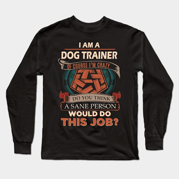 Dog Trainer - Sane Person Long Sleeve T-Shirt by connieramonaa